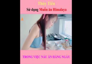 Thủy Tiên Sử Dụng Muối Ăn Himalaya Trong Việc Nấu Ăn Hằng Ngày